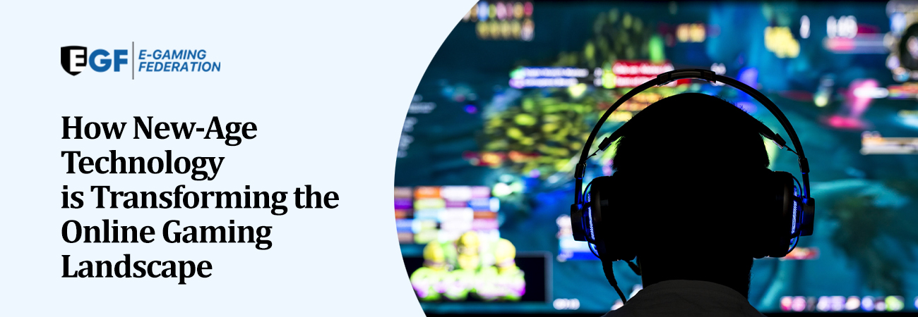 How New-Age Technology is Transforming the Online Gaming Landscape