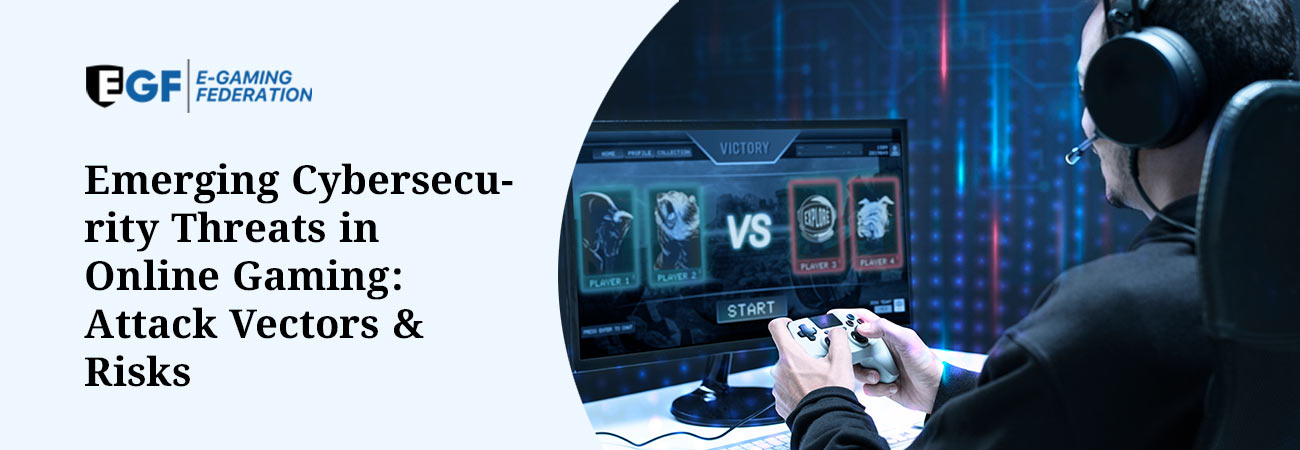 Emerging Cybersecurity Threats in Online Gaming: Attack Vectors & Risks