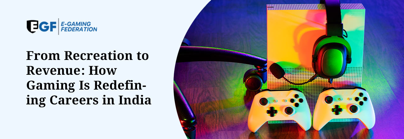 From Recreation to Revenue - How Gaming Is Redefining Careers in India?